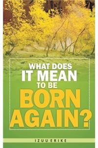 What Does It Mean To Be Born Again?