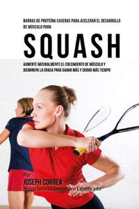 Barras de Proteina Caseras para Acelerar el Desarrollo de Musculo para Squash