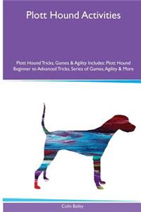 Plott Hound Activities Plott Hound Tricks, Games & Agility. Includes: Plott Hound Beginner to Advanced Tricks, Series of Games, Agility and More