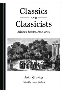 Classics and Classicists: Selected Essays, 1964-2000