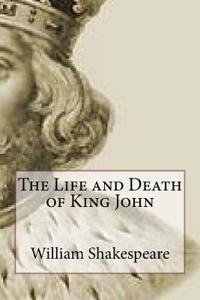 The Life and Death of King John