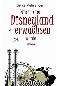 Wie ich im Disneyland erwachsen wurde