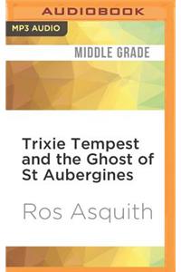 Trixie Tempest and the Ghost of St Aubergines