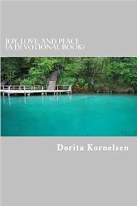 Joy, Love, and Peace (A Devotional Book)