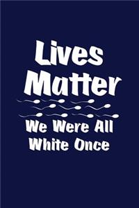 Lives Matter We Were All White Once Sperm