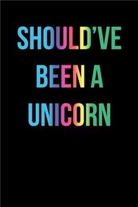 Should've Been A Unicorn