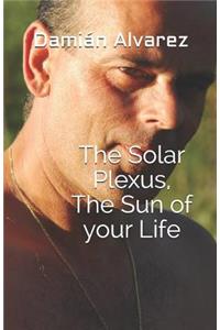 Solar Plexus, the Sun of Your Life