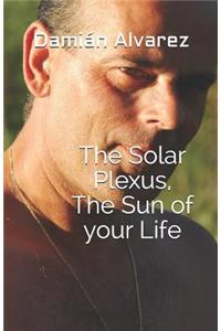 The Solar Plexus, the Sun of Your Life