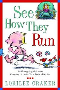 See How They Run: An Energizing Guide to Keeping Up with Your Turbo-Toddler