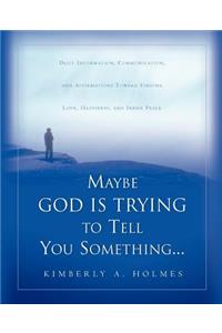 Maybe God Is Trying To Tell You Something...