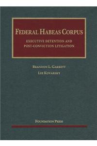 Federal Habeas Corpus: Executive Detention and Post-conviction Litigation