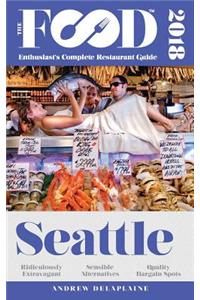 Seattle - 2018 - The Food Enthusiast's Complete Restaurant Guide