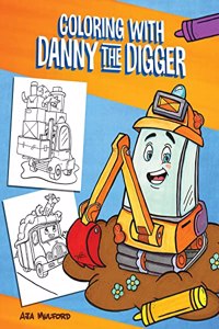 Coloring with Danny the Digger: A Construction Site Coloring Book for Kids