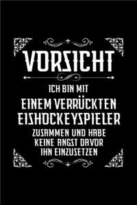 VORSICHT ICH BIN MIT EINEM VERRÜCKTEN EISHOCKEYSPIELER ZUSAMMEN UND HABE KEIN ANGST DAVOR IHN EINZUSETZEN Notizbuch
