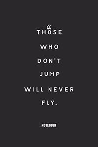 those who don't jump will never fly