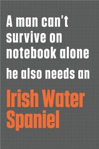 A man can't survive on notebook alone he also needs an Irish Water Spaniel
