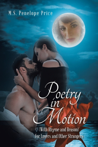 Poetry in Motion: (With Rhyme and Reason) for Lovers and Other Strangers