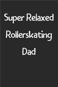 Super Relaxed Rollerskating Dad