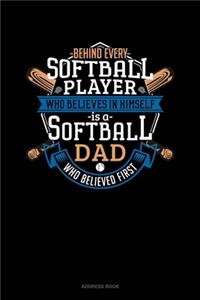 Behind Every Softball Player Who Believes In Himself Is A Softball Dad Who Believed First