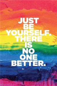 Just be yourself, there is no one better - Taylor Swift