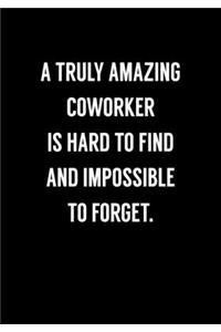 A Truly Amazing Coworker Is Hard To Find And Impossible To Forget