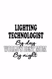 Lighting Technologist By Day World's Best Mom By Night