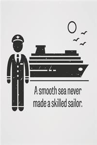 A smooth sea never made a skilled sailor