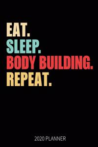 Eat Sleep Body Building Repeat 2020 Planner
