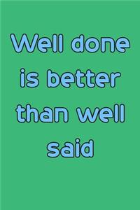 Well done is better than well said 6x9 Journal/Notebook For Men/Women