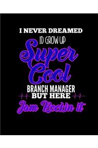I Never Dreamed Id Grow Up Super Cool Branch Manager But Here I Am Rockin It
