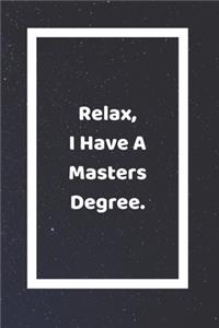 Relax I Have A Masters Degree