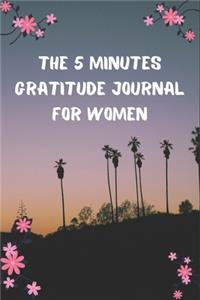 The 5 Minutes Gratitude Journal for Women: Your Best 5 Minutes to a Grateful Life - Five Minute Daily Gratitude Journal Unique gifts for Women