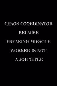 Chaos Coordinator Because Freaking Miracle Worker Is Not a Job Title