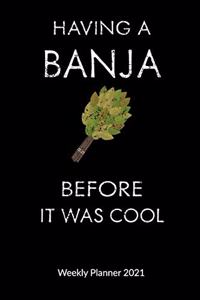Having a banja before it was cool. Weekly Planner 2021