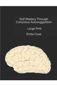 Self Mastery Through Conscious Autosuggestion