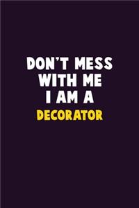 Don't Mess With Me, I Am A Decorator