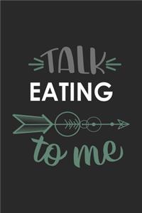 Talk EATING To Me Cute EATING Lovers EATING OBSESSION Notebook A beautiful
