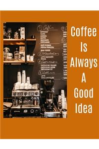 Coffee Is Always A Good Idea