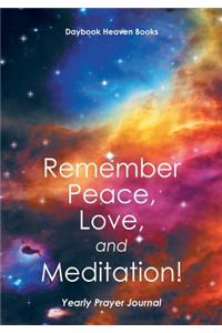 Remember Peace, Love and Meditation! Yearly Prayer Journal