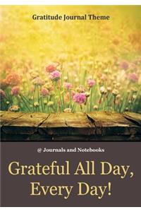 Grateful All Day, Every Day! / Gratitude Journal Theme