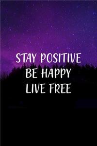 Stay Positive Be Happu Live Free