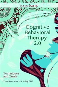 COGNITIVE BEHAVIORAL THERAPY 2.0, Techniques and Tools