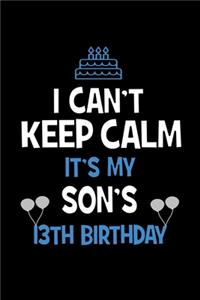 I Can't Keep Calm It's My Son's 13th Birthday
