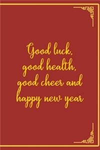 Good Luck, Good Health, Good Cheer And Happy New Year