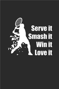 Serve It Smash It Win It Love It