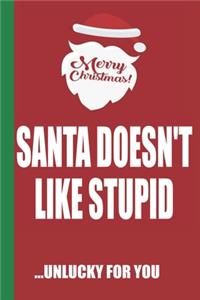 Merry Christmas Santa Doesn't Like Stupid Unlucky For You