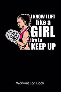 I Know I Lift Like A Girl Try To Keep Up Workout Log Book