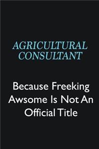 Agricultural Consultant Because Freeking Awsome is not an official title
