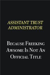 Assistant Trust Administrator because freeking awsome is not an official title