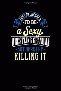 I Never Dreamed I'd Be A Sexy Wrestling Grandma But Here I Am Killing It